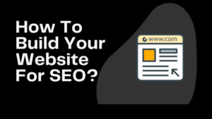 How To Build Your Website For SEO?